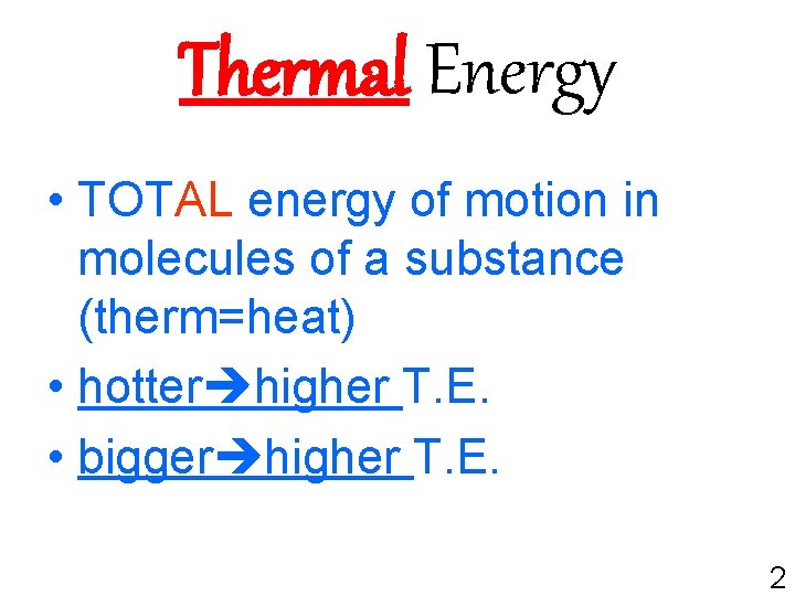 Thermal Energy • TOTAL energy of motion in molecules of a substance (therm=heat) •
