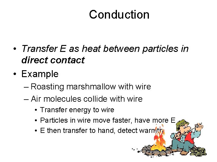 Conduction • Transfer E as heat between particles in direct contact • Example –