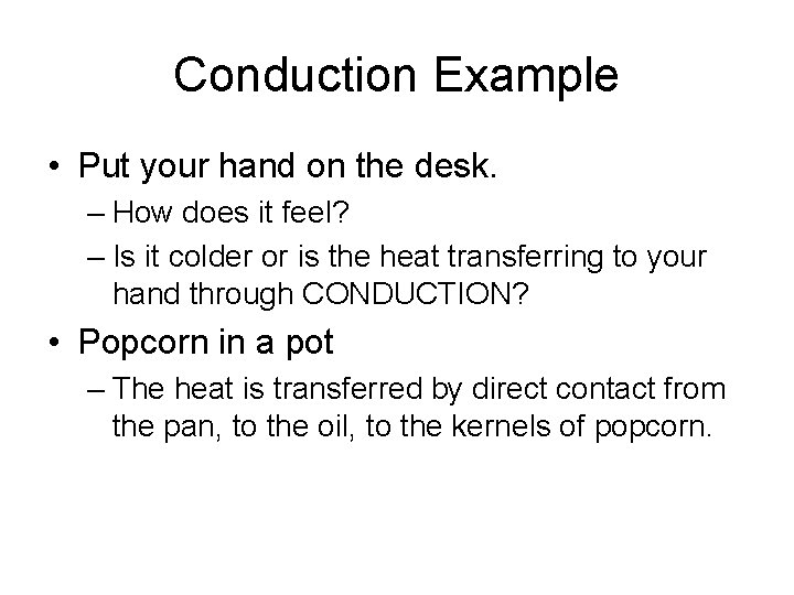 Conduction Example • Put your hand on the desk. – How does it feel?