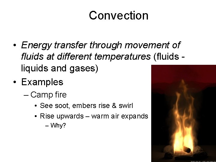 Convection • Energy transfer through movement of fluids at different temperatures (fluids liquids and
