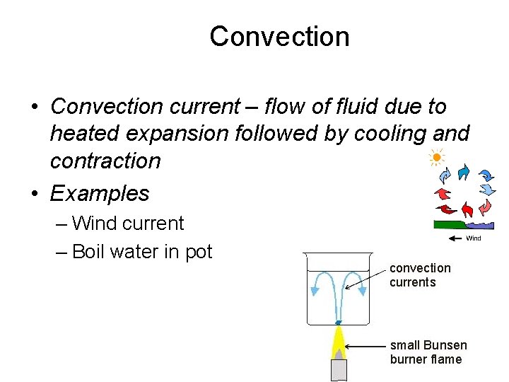 Convection • Convection current – flow of fluid due to heated expansion followed by