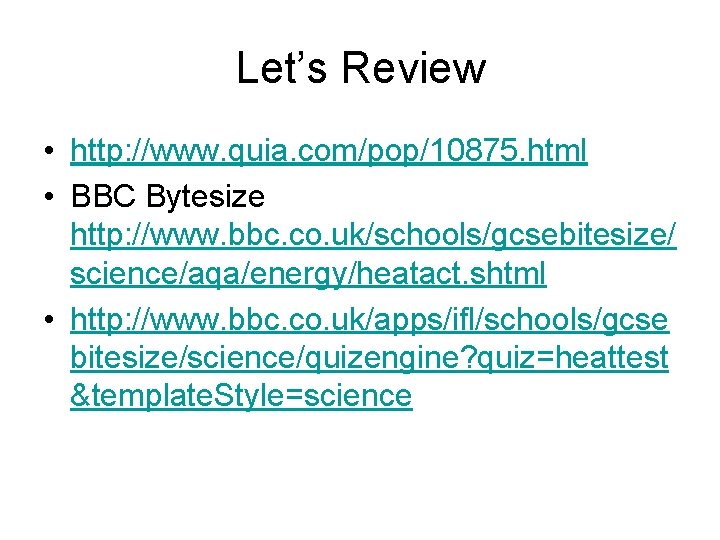 Let’s Review • http: //www. quia. com/pop/10875. html • BBC Bytesize http: //www. bbc.