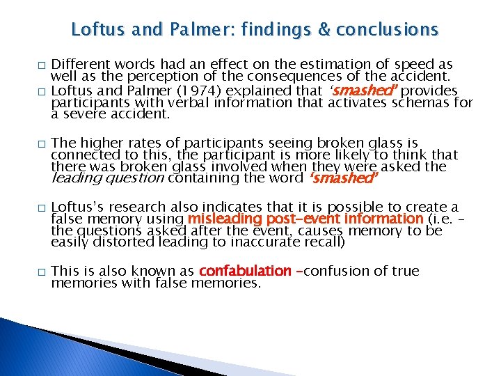 Loftus and Palmer: findings & conclusions � � � Different words had an effect