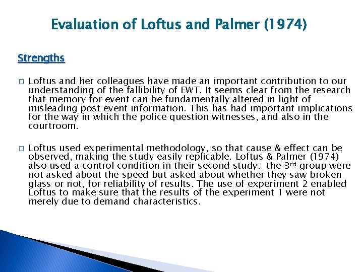Evaluation of Loftus and Palmer (1974) Strengths � � Loftus and her colleagues have