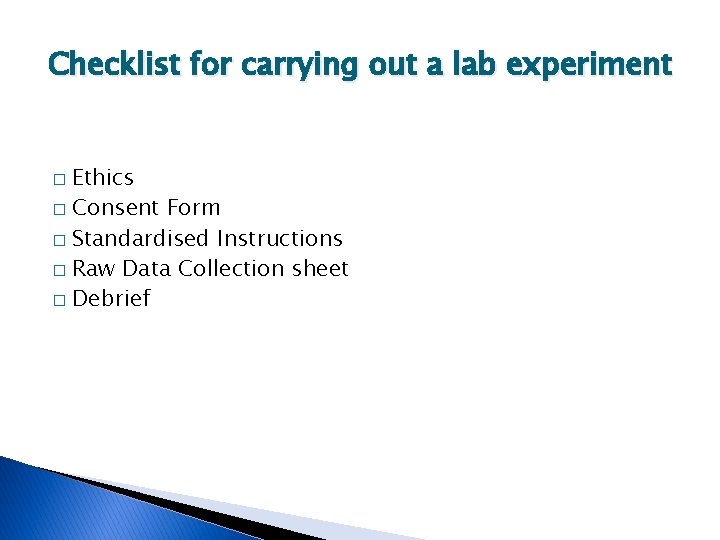 Checklist for carrying out a lab experiment Ethics � Consent Form � Standardised Instructions