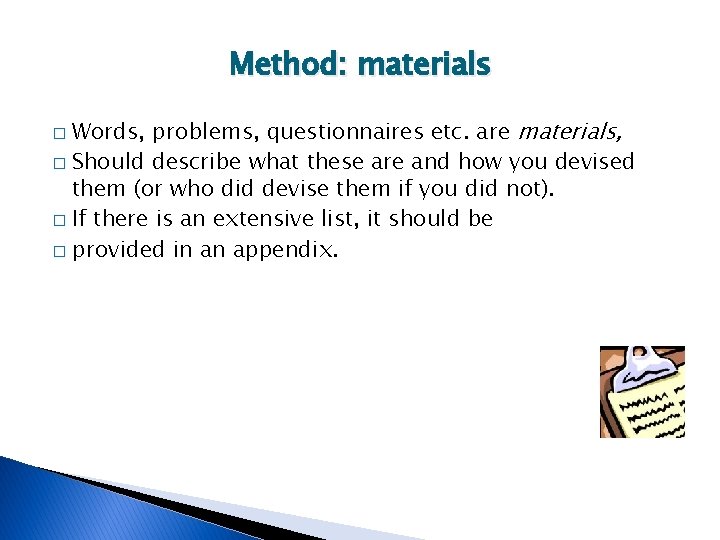 Method: materials Words, problems, questionnaires etc. are materials, � Should describe what these are