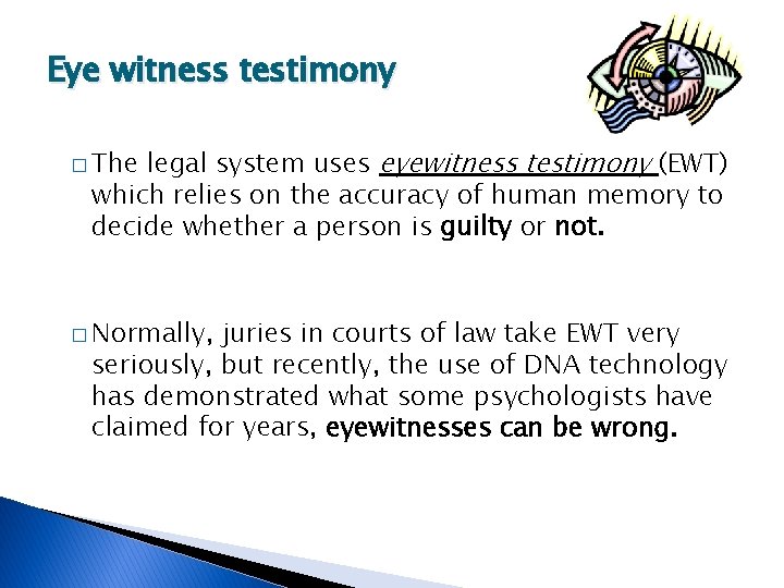Eye witness testimony legal system uses eyewitness testimony (EWT) which relies on the accuracy