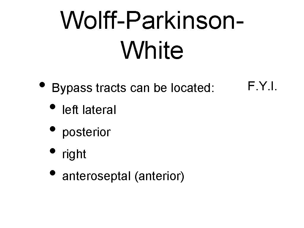 Wolff-Parkinson. White • Bypass tracts can be located: • left lateral • posterior •