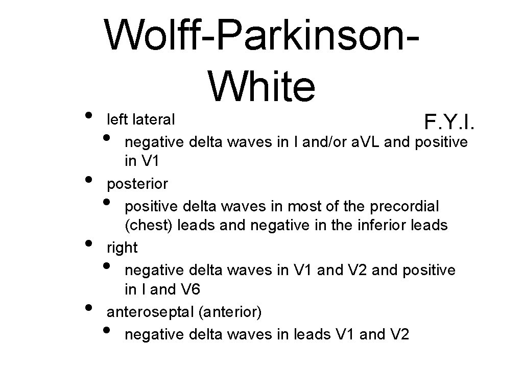  • • Wolff-Parkinson. White left lateral F. Y. I. negative delta waves in