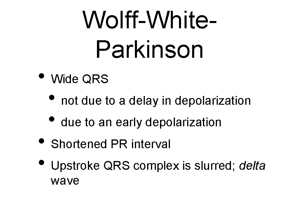 Wolff-White. Parkinson • Wide QRS • not due to a delay in depolarization •