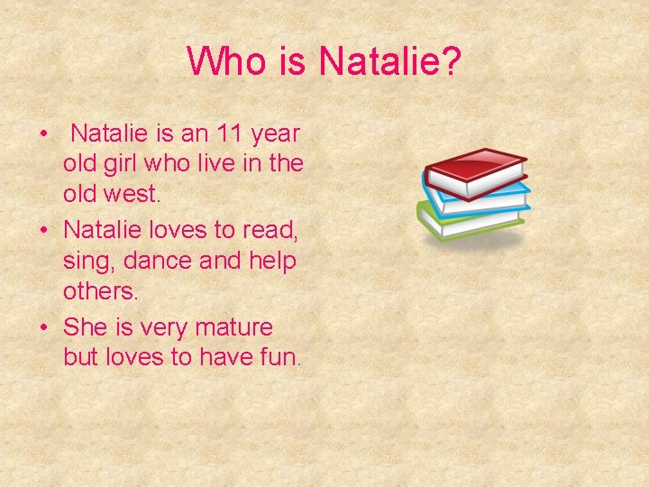 Who is Natalie? • Natalie is an 11 year old girl who live in