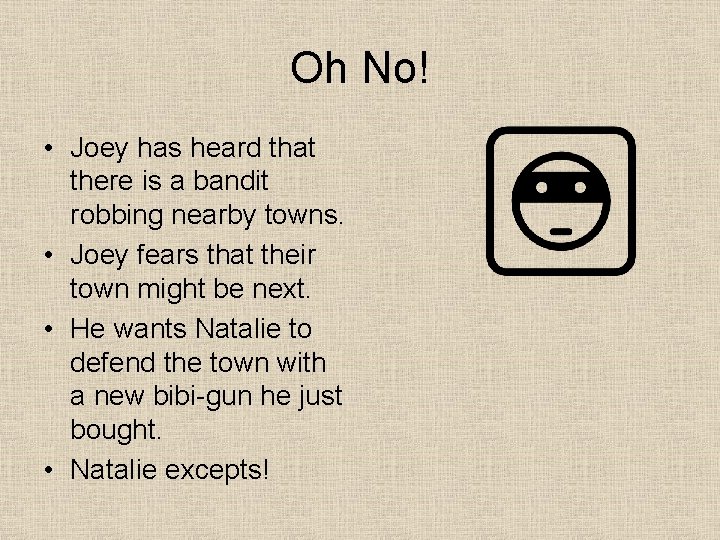 Oh No! • Joey has heard that there is a bandit robbing nearby towns.