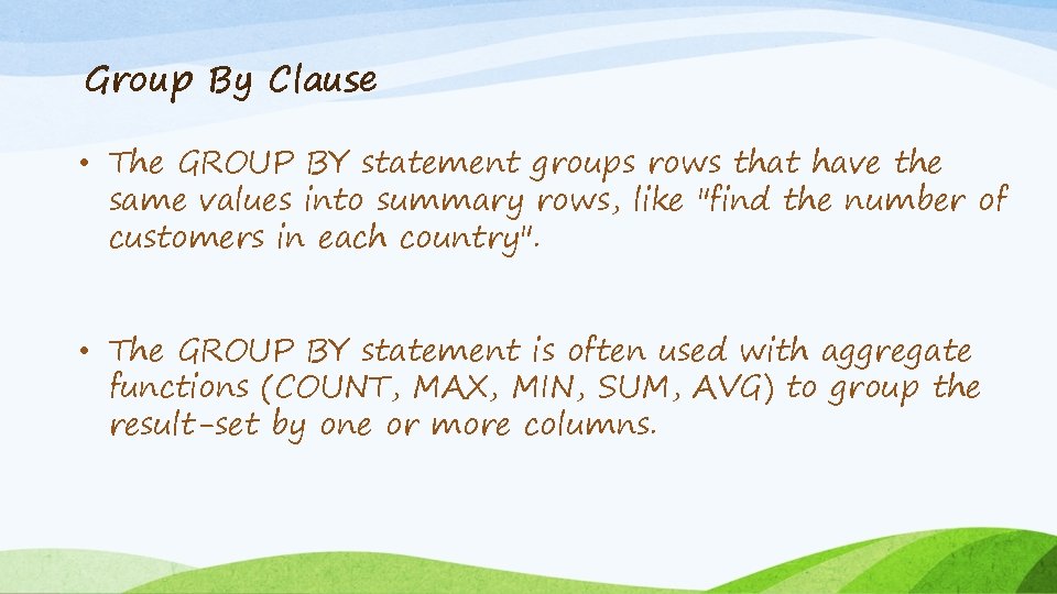 Group By Clause • The GROUP BY statement groups rows that have the same