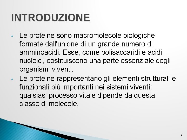 INTRODUZIONE • • Le proteine sono macromolecole biologiche formate dall'unione di un grande numero INTRODUZIONE • • Le proteine sono macromolecole biologiche formate dall'unione di un grande numero
