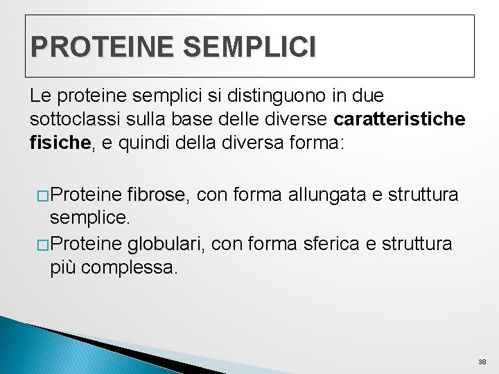 PROTEINE SEMPLICI Le proteine semplici si distinguono in due sottoclassi sulla base delle diverse PROTEINE SEMPLICI Le proteine semplici si distinguono in due sottoclassi sulla base delle diverse