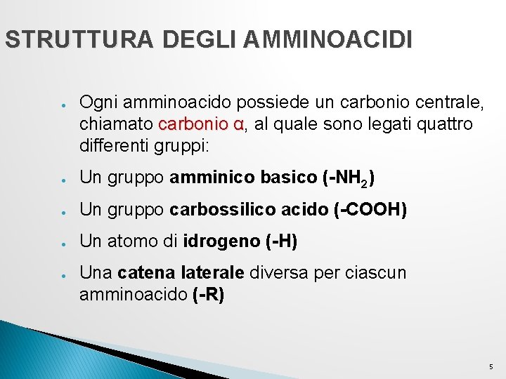 STRUTTURA DEGLI AMMINOACIDI ● Ogni amminoacido possiede un carbonio centrale, chiamato carbonio α, al STRUTTURA DEGLI AMMINOACIDI ● Ogni amminoacido possiede un carbonio centrale, chiamato carbonio α, al