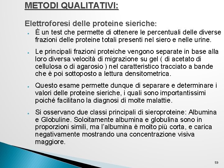 METODI QUALITATIVI: Elettroforesi delle proteine sieriche: ● ● È un test che permette di METODI QUALITATIVI: Elettroforesi delle proteine sieriche: ● ● È un test che permette di