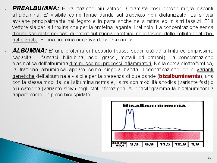 ● PREALBUMINA: E’ la frazione più veloce. Chiamata così perché migra davanti all’albumina. E’ ● PREALBUMINA: E’ la frazione più veloce. Chiamata così perché migra davanti all’albumina. E’