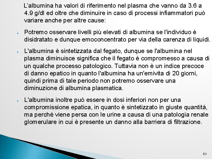 L’albumina ha valori di riferimento nel plasma che vanno da 3. 6 a 4. L’albumina ha valori di riferimento nel plasma che vanno da 3. 6 a 4.