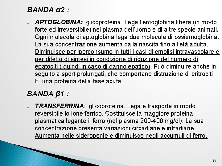 BANDA α 2 : ● APTOGLOBINA: glicoproteina. Lega l’emoglobina libera (in modo forte ed BANDA α 2 : ● APTOGLOBINA: glicoproteina. Lega l’emoglobina libera (in modo forte ed