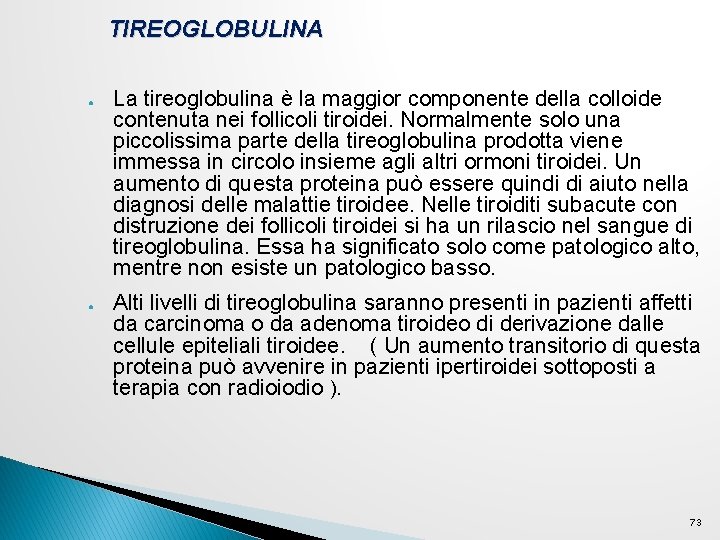 TIREOGLOBULINA ● ● La tireoglobulina è la maggior componente della colloide contenuta nei follicoli TIREOGLOBULINA ● ● La tireoglobulina è la maggior componente della colloide contenuta nei follicoli