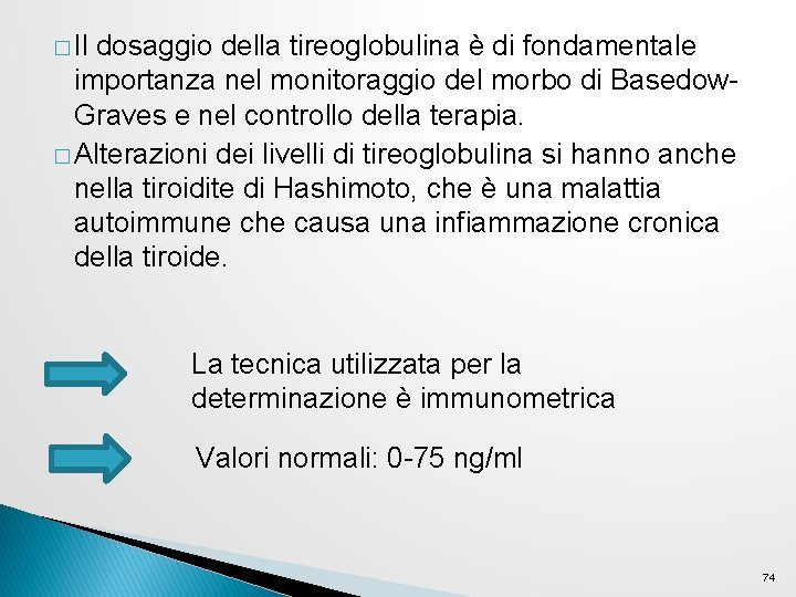� Il dosaggio della tireoglobulina è di fondamentale importanza nel monitoraggio del morbo di � Il dosaggio della tireoglobulina è di fondamentale importanza nel monitoraggio del morbo di
