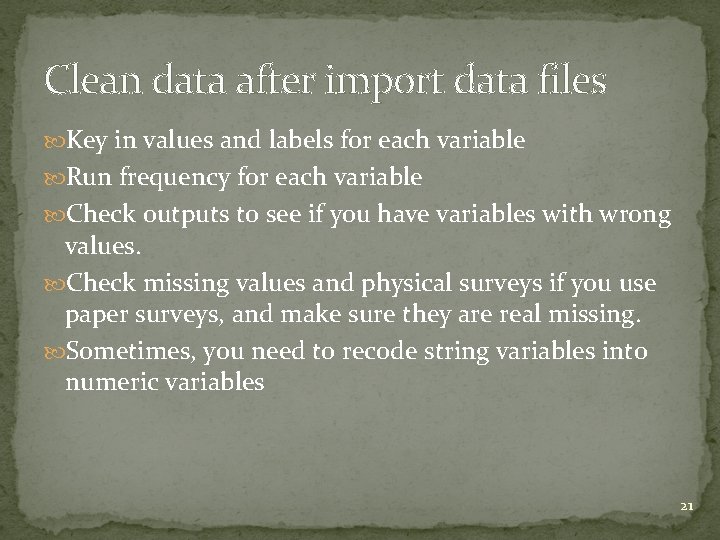 Clean data after import data files Key in values and labels for each variable Clean data after import data files Key in values and labels for each variable