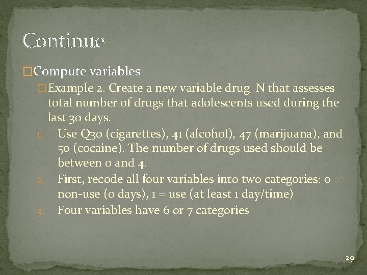 Continue �Compute variables � Example 2. Create a new variable drug_N that assesses total Continue �Compute variables � Example 2. Create a new variable drug_N that assesses total
