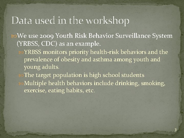 Data used in the workshop We use 2009 Youth Risk Behavior Surveillance System (YRBSS, Data used in the workshop We use 2009 Youth Risk Behavior Surveillance System (YRBSS,