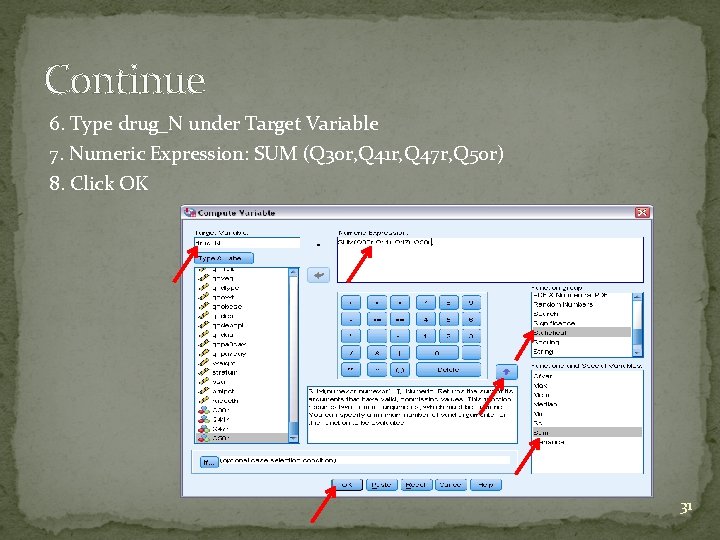 Continue 6. Type drug_N under Target Variable 7. Numeric Expression: SUM (Q 30 r,