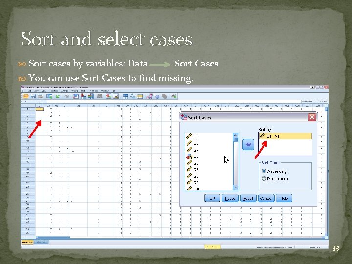 Sort and select cases Sort cases by variables: Data Sort Cases You can use Sort and select cases Sort cases by variables: Data Sort Cases You can use