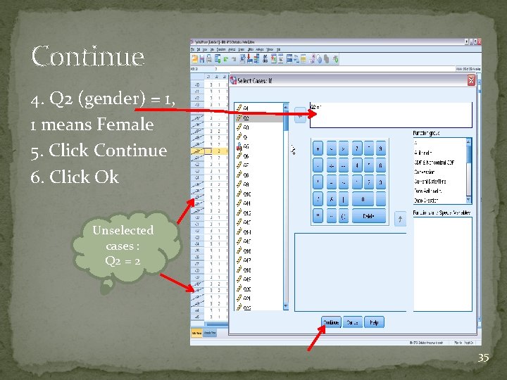 Continue 4. Q 2 (gender) = 1, 1 means Female 5. Click Continue 6. Continue 4. Q 2 (gender) = 1, 1 means Female 5. Click Continue 6.