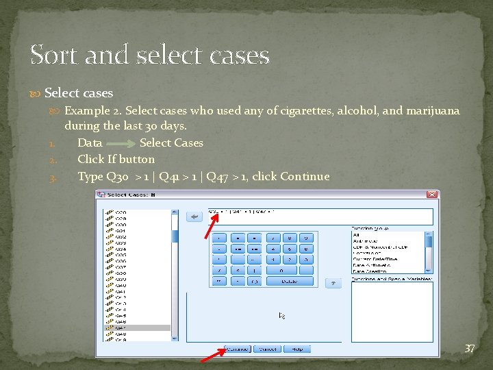 Sort and select cases Select cases Example 2. Select cases who used any of Sort and select cases Select cases Example 2. Select cases who used any of