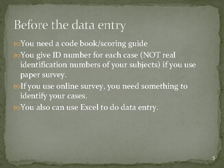 Before the data entry You need a code book/scoring guide You give ID number Before the data entry You need a code book/scoring guide You give ID number