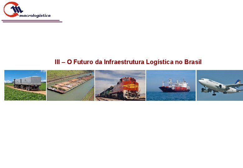 III – O Futuro da Infraestrutura Logística no Brasil 