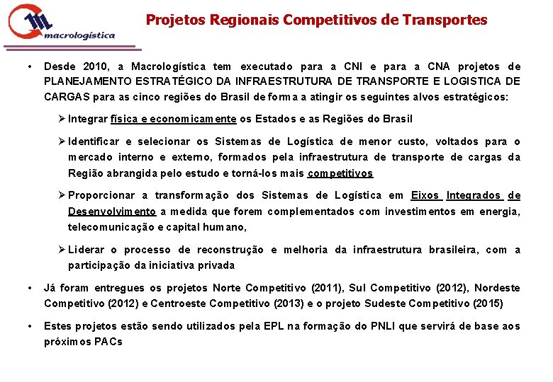 Projetos Regionais Competitivos de Transportes • Desde 2010, a Macrologística tem executado para a