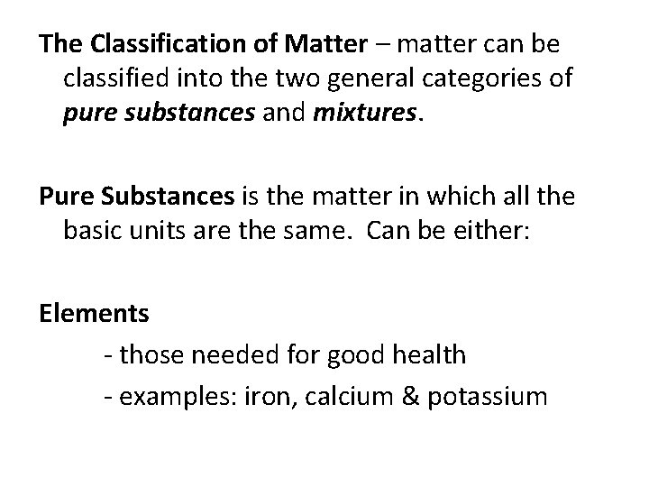 The Classification of Matter – matter can be classified into the two general categories