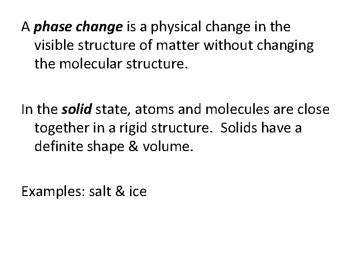 A phase change is a physical change in the visible structure of matter without
