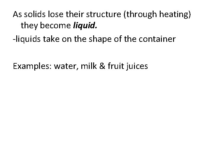 As solids lose their structure (through heating) they become liquid. -liquids take on the