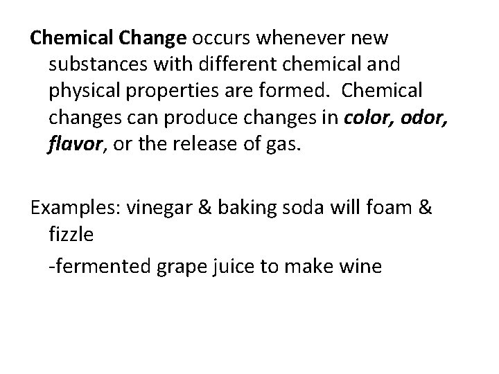 Chemical Change occurs whenever new substances with different chemical and physical properties are formed.
