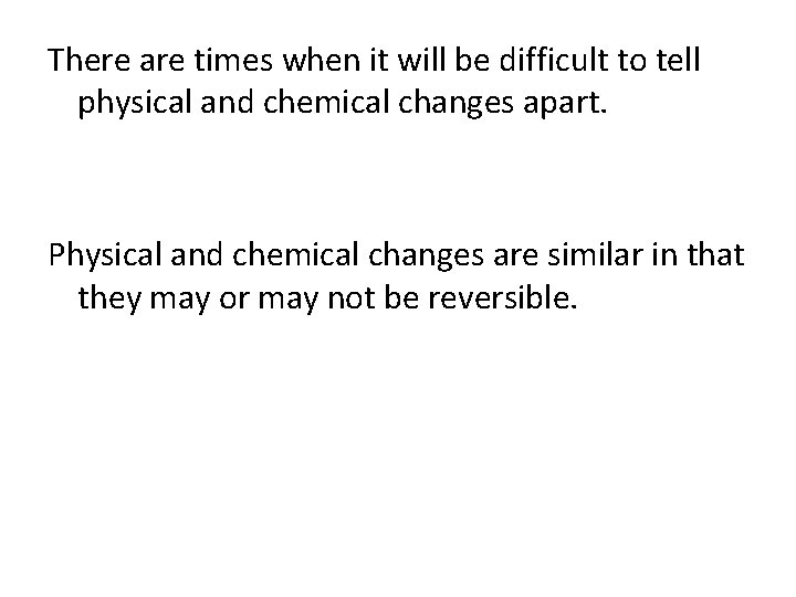 There are times when it will be difficult to tell physical and chemical changes