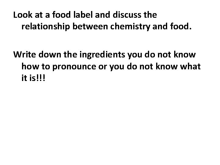 Look at a food label and discuss the relationship between chemistry and food. Write