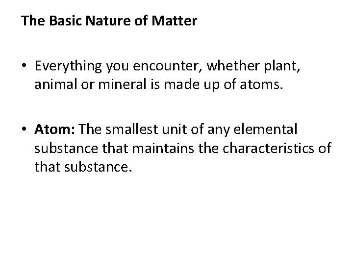 The Basic Nature of Matter • Everything you encounter, whether plant, animal or mineral