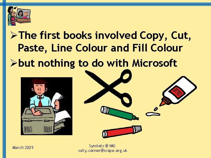 ØThe first books involved Copy, Cut, Paste, Line Colour and Fill Colour Øbut nothing