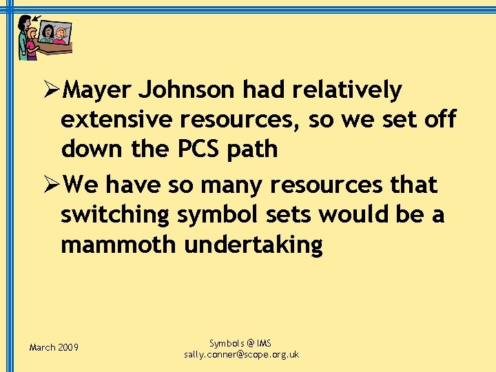 ØMayer Johnson had relatively extensive resources, so we set off down the PCS path