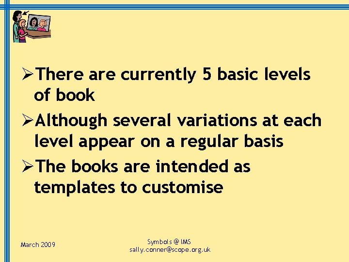 ØThere are currently 5 basic levels of book ØAlthough several variations at each level