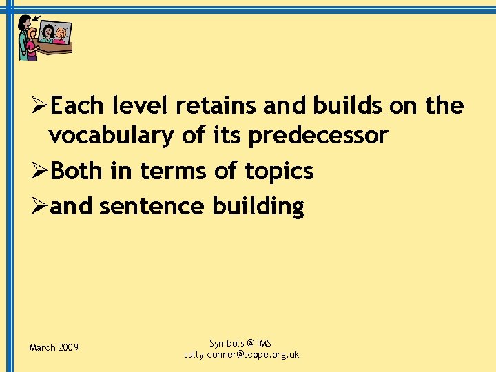 ØEach level retains and builds on the vocabulary of its predecessor ØBoth in terms