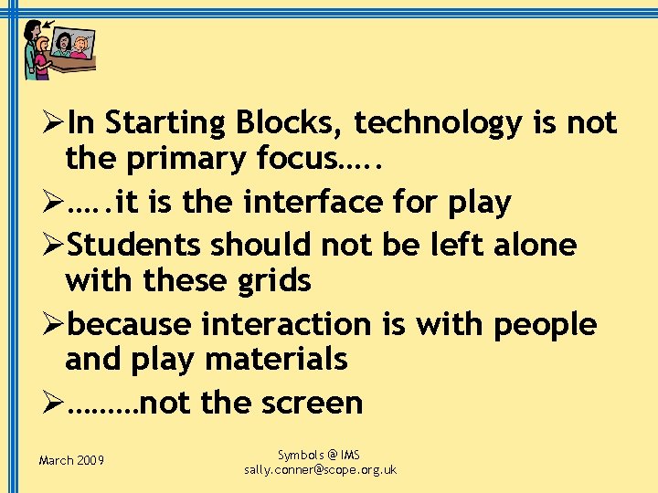 ØIn Starting Blocks, technology is not the primary focus…. . Ø…. . it is
