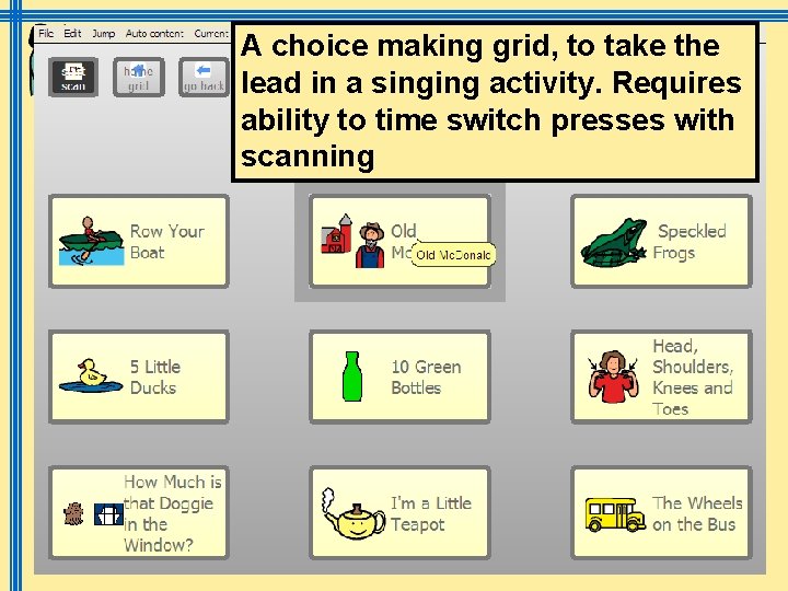 A choice making grid, to take the lead in a singing activity. Requires ability