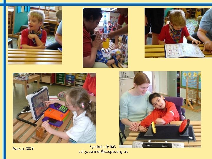 March 2009 Symbols @ IMS sally. conner@scope. org. uk 